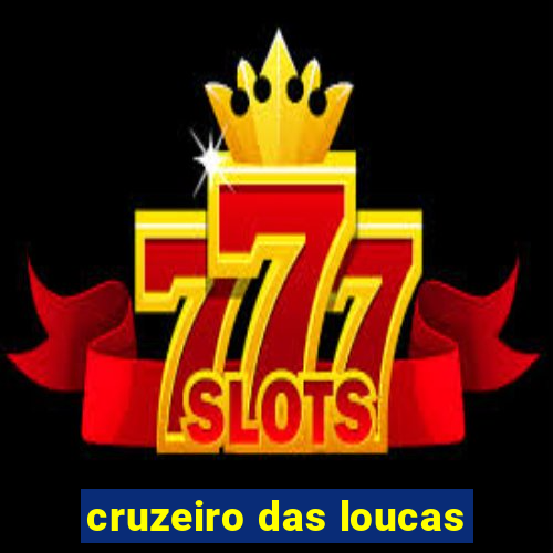 cruzeiro das loucas